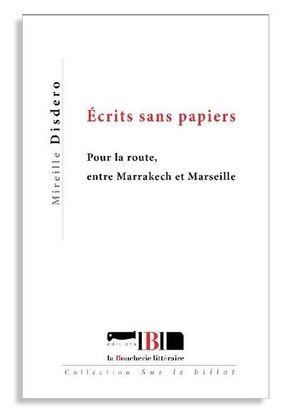 Ecrits sans papiers : pour la route, entre Marrakech et Marseille