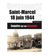 Saint-Marcel, 18 juin 1944 : enquête sur un désastre