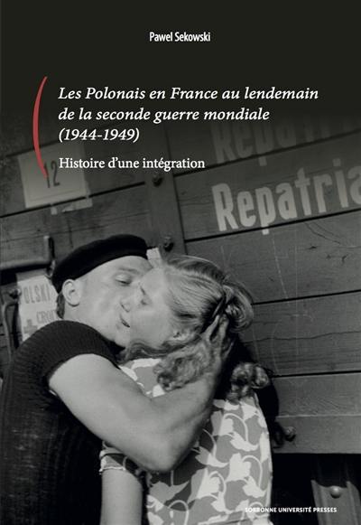 Les Polonais en France au lendemain de la Seconde Guerre mondiale (1944-1949) : histoire d'une intégration