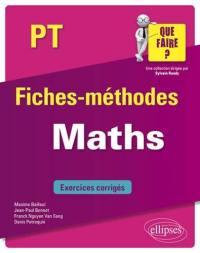 Maths, PT : fiches-méthodes : exercices corrigés