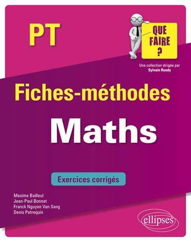 Maths, PT : fiches-méthodes : exercices corrigés