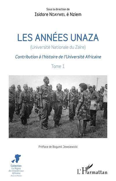Les années Unaza (Université nationale du Zaïre) : contribution à l'histoire de l'université africaine. Vol. 1