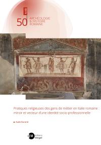 Pratiques religieuses des gens de métier en Italie romaine : miroir et vecteur d'une identité socio-professionnelle
