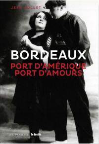Bordeaux, port d'Amérique, port d'amours. 