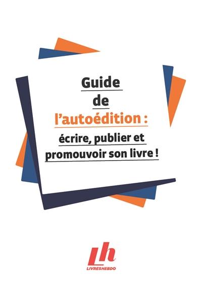 Guide de l'autoédition : écrire, publier et promouvoir son livre !