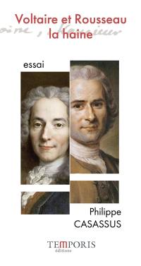 Voltaire et Rousseau : la haine : essai
