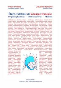 Anthologie : éloge et défense de la langue française : 137 poètes planétaires, 10 lettres ouvertes, 5 peintres
