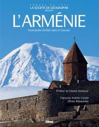 L'Arménie : avant-poste chrétien dans le Caucase