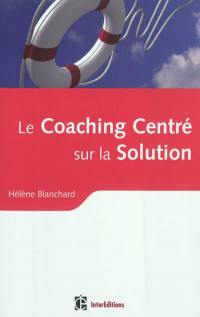 Le coaching centré sur la solution : la résolution du problème... sans le problème mais avec la synergie IOS-PNL