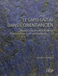 Le lapis-lazuli dans l'Orient ancien : production et circulation du néolithique au IIe millénaire av. J.-C.
