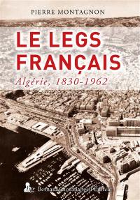 Le legs français : Algérie, 1830-1962