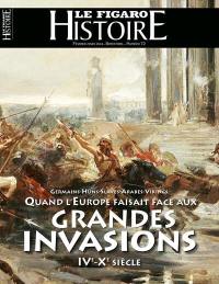 Le Figaro histoire, n° 72. Quand l'Europe faisait face aux grandes invasions : IVe-Xe siècle : Germains, Huns, Slaves, Arabes, Vikings