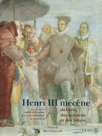 Henri III mécène : des arts, des sciences et des lettres