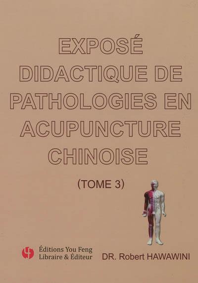 Exposé didactique de pathologies en acupuncture chinoise. Vol. 3