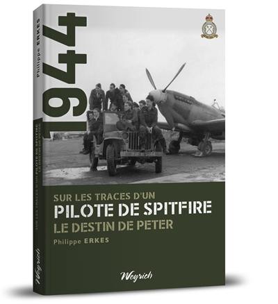Sur les traces d'un pilote de Spitfire : le destin de Peter : récit