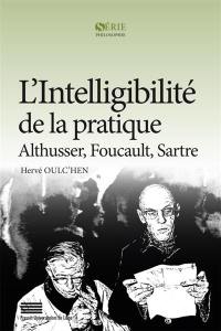 L'intelligibilité de la pratique : Althusser, Foucault, Sartre
