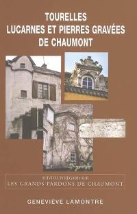 Tourelles, lucarnes et pierres gravées de Chaumont : une architecture originale