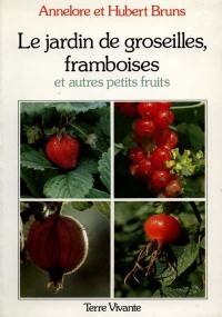 Le Jardin de groseilles, framboises et autres petits fruits : culture des principales espèces d'arbustes à baies