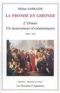 La Fronde en Gironde : l'Ormée, un mouvement révolutionnaire, 1648-1654