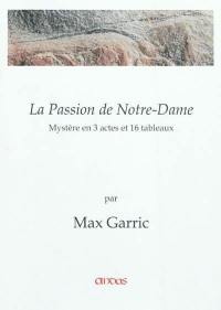 La passion de Notre-Dame : mystère en 3 actes et 16 tableaux