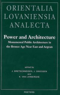 Power and architecture : monumental public architecture in the Bronze Age Near East and Aegean : proceedings of the International conference Power and Architecture