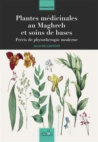 Plantes médicinales au Maghreb et soins de base : précis de phytothérapie moderne