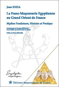 La franc-maçonnerie égyptienne au Grand Orient de France : mythes fondateurs, histoire et pratique