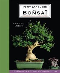 Petit Larousse des bonsaï : la référence illustrée avec 125 espèces décrites