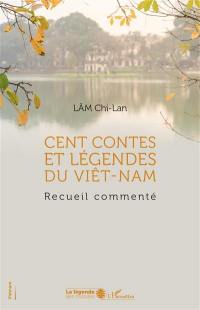 Cent contes et légendes du Viêt-Nam : recueil commenté