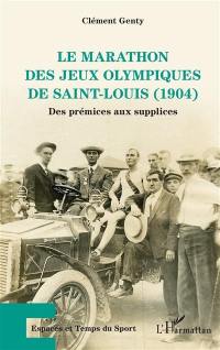 Le marathon des jeux Olympiques de Saint-Louis (1904) : des prémices aux supplices