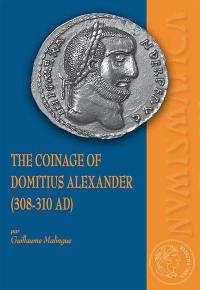 The coinage of Domitius Alexander, 308-310 AD