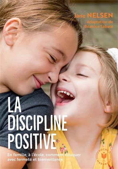 La discipline positive : en famille, à l'école, comment éduquer avec fermeté et bienveillance