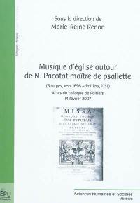 Musique d'église autour de N. Pacotat maître de psallette, Bourges, vers 1696-Poitiers, 1731 : actes du colloque de Poitiers, 14 février 2007