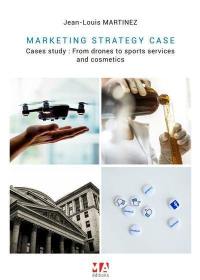 Marketing strategy cases : cases study : from drones to sports services and cosmetics