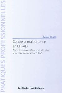 Contre la maltraitance en EHPAD : propositions concrètes pour sécuriser le fonctionnement des EHPAD