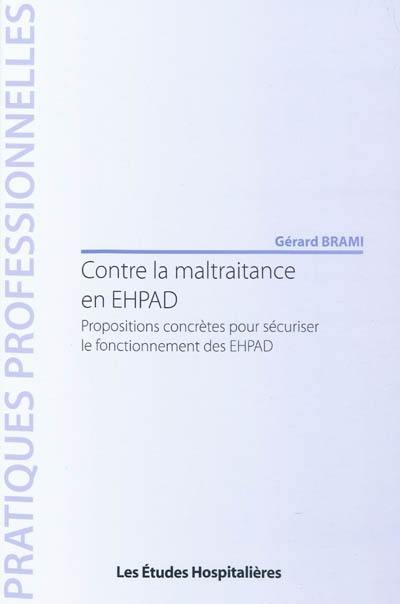 Contre la maltraitance en EHPAD : propositions concrètes pour sécuriser le fonctionnement des EHPAD