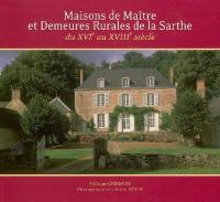 Maisons de maître et demeures rurales de la Sarthe : du XVIe au XVIIIe siècle