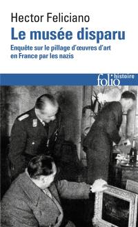 Le musée disparu : enquête sur le pillage d'oeuvres d'art en France par les nazis