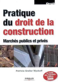 Pratique du droit de la construction : marchés publics et privés