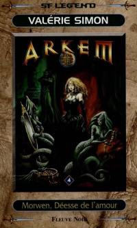 Arkem, la pierre des ténèbres. Vol. 4. Morwen, déesse de l'amour