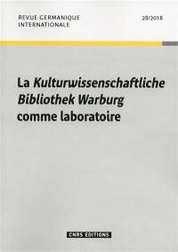 Revue germanique internationale, n° 28. La Kulturwissenschaftliche Bibliothek Warburg comme laboratoire