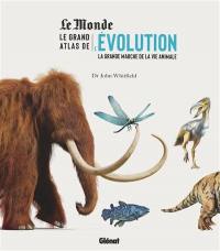 Le grand atlas de l'évolution : la grande marche de la vie animale