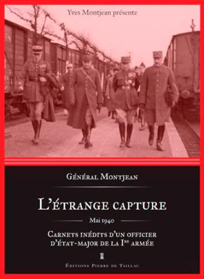 L'étrange capture : carnets inédits d'un officier d'état-major de la 1re armée : mai 1940