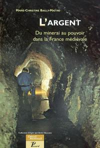 L'argent, du minerai au pouvoir dans la France médiévale
