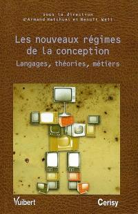 Les nouveaux régimes de la conception : langages, théories, métiers : colloque de Cerisy, juin 2004