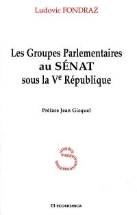 Les groupes parlementaires au Sénat sous la Ve République