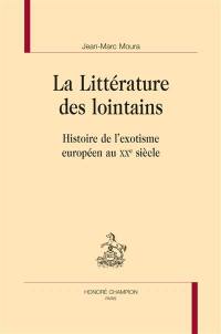 La littérature des lointains : histoire de l'exotisme européen au XXe siècle