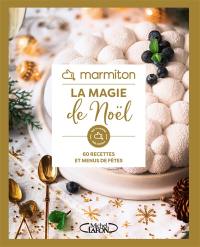Marmiton : la magie de Noël : 60 recettes et menus de fêtes