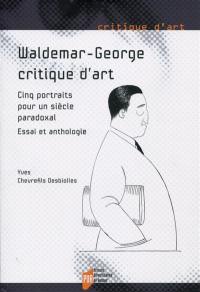 Waldemar-George, critique d'art : cinq portraits pour un siècle paradoxal : essai et anthologie