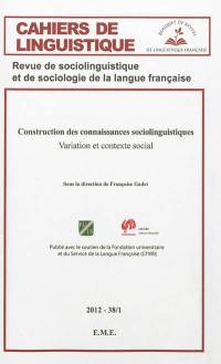 Cahiers de linguistique, n° 38-1. Construction des connaissances sociolinguistiques : variation et contexte social